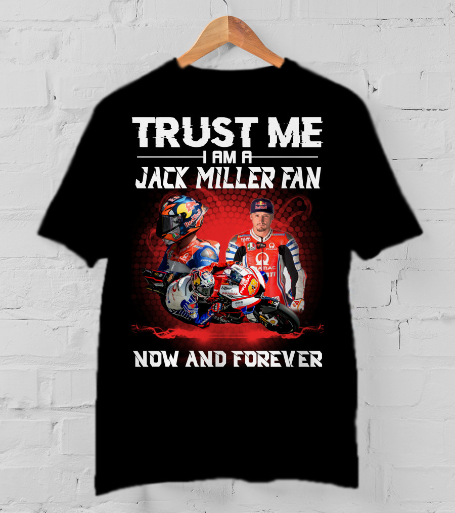 Trust ME I Am A Jack Miller Fan Now And Forever T-Shirt