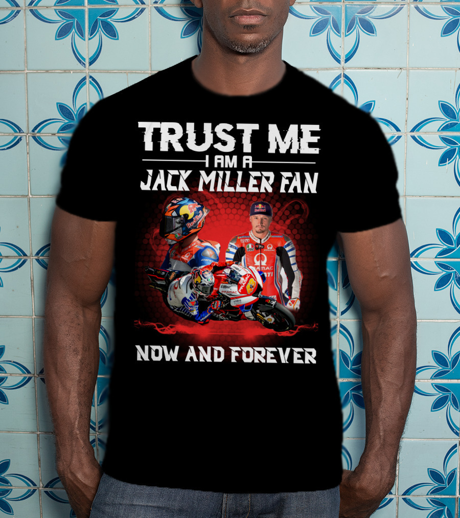 Trust ME I Am A Jack Miller Fan Now And Forever T-Shirt