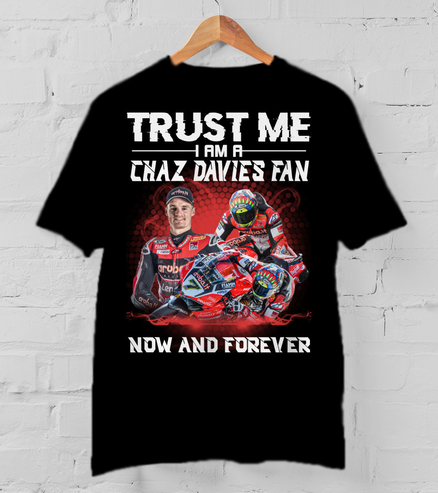 Trust Me I Am A Chaz Davies Fan Now And Forever T-Shirt