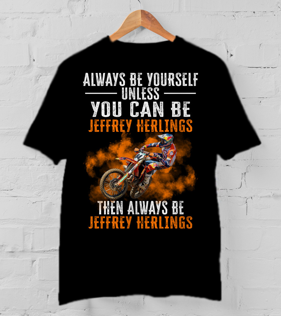 Always Be Yourself Unless You Can Be Jeffrey Herlings Then Always Be Jeffrey Herlings T-Shirt