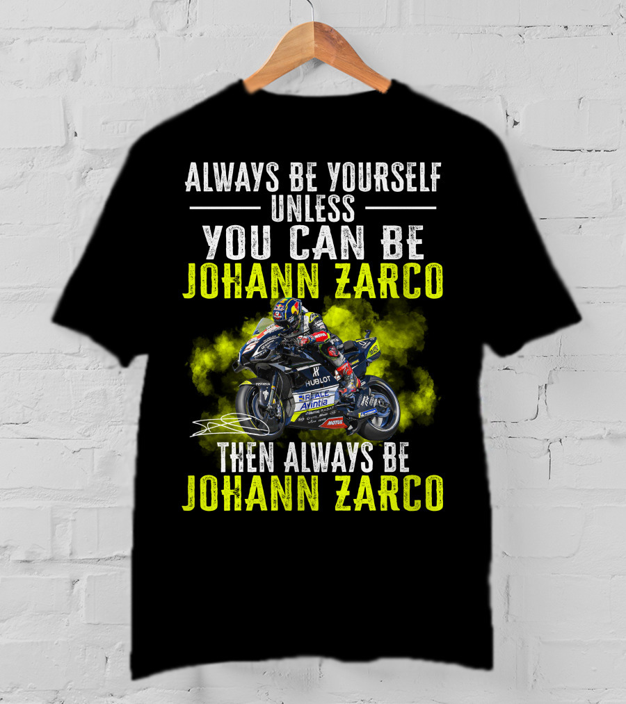 Always Be Yourself Unless You Can Be Johann Zarco Then Always Be Johann Zarco T-Shirt