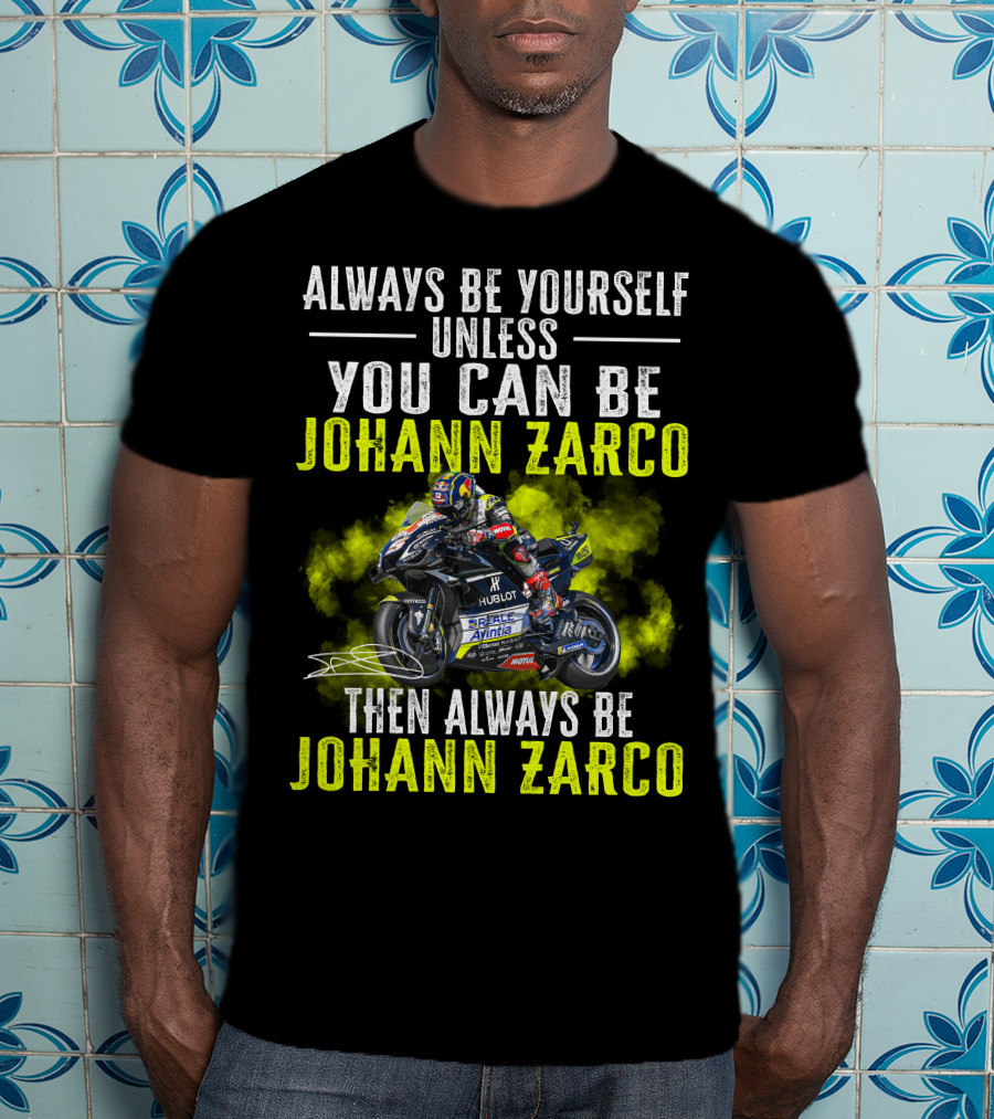 Always Be Yourself Unless You Can Be Johann Zarco Then Always Be Johann Zarco T-Shirt