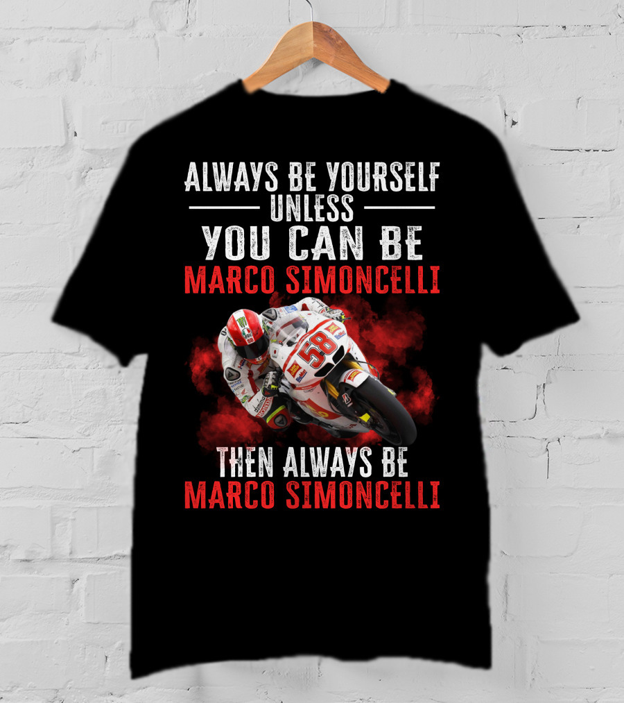 Always Be Yourself Unless You Can Be Marco Simoncelli Then Always Be Marco Simoncelli T-Shirt