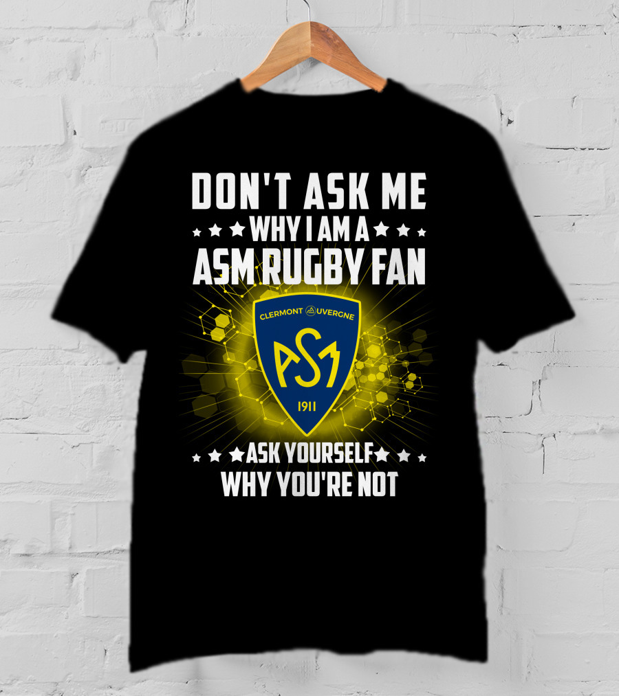 Don't Ask Me Why I Am A ASM Rugby Fan Clermont Auvergne Ask Yourself Why You're Not 1911 T-Shirt