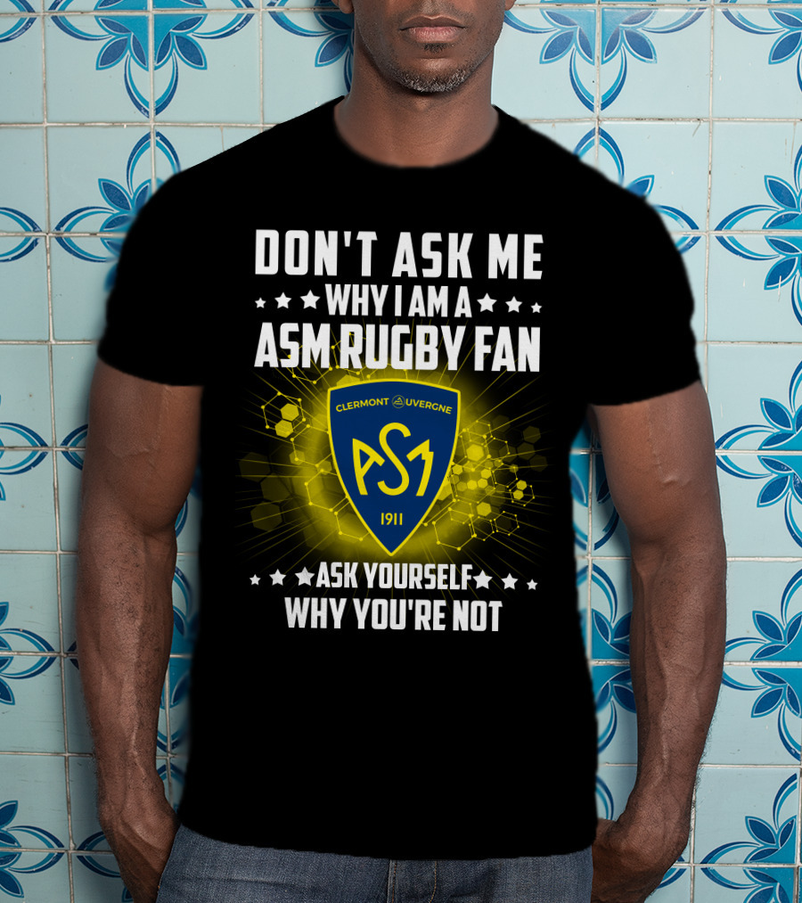 Don't Ask Me Why I Am A ASM Rugby Fan Clermont Auvergne Ask Yourself Why You're Not 1911 T-Shirt