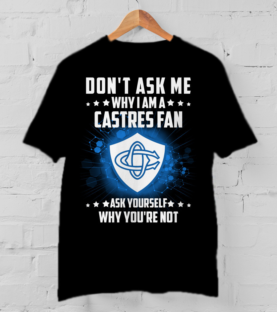 Don't Ask ME Why I Am A Castres Fan Ask Yourself Why You're Not T-Shirt