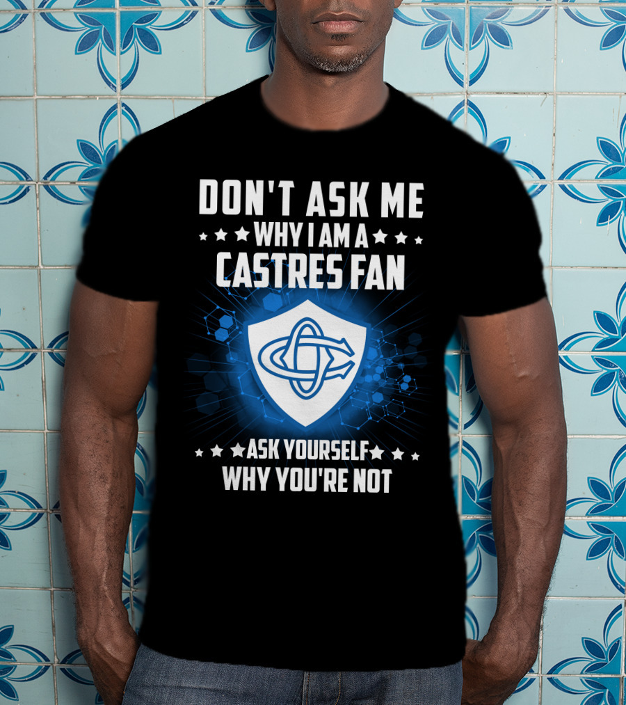 Don't Ask ME Why I Am A Castres Fan Ask Yourself Why You're Not T-Shirt