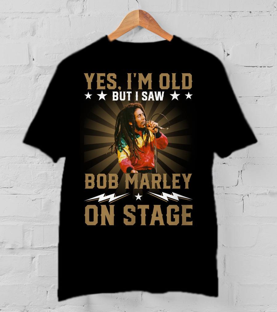 Yes I'm Old But I Saw Bob Marley On Stage T-Shirt