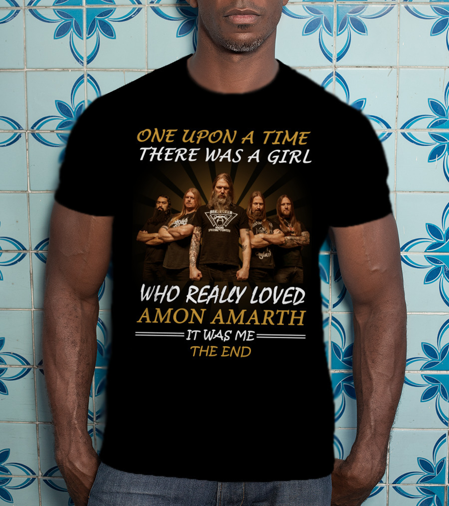 Once Upon A Time There Was A Girl Who Really Loved Amon Amarth It Was Me The End T-Shirt