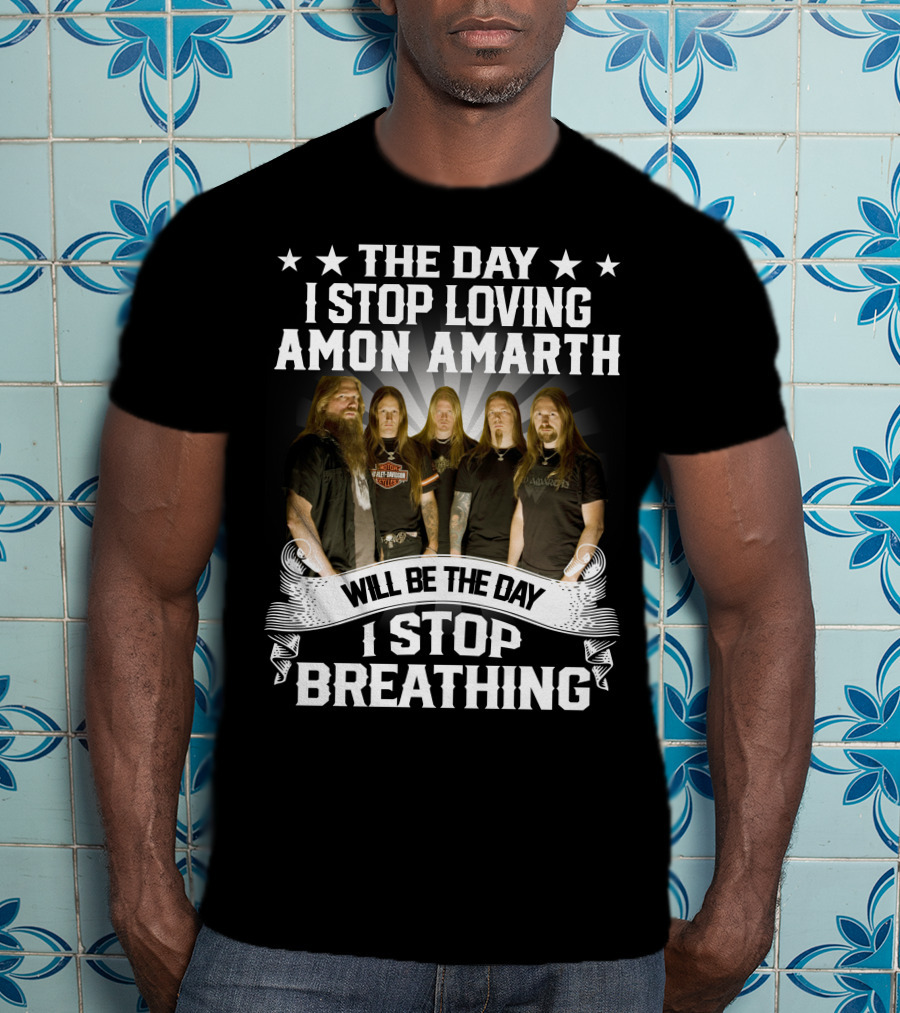 The Day I Stop Loving Amon Amarth Will Be The Day I Stop Breathing Band Members T-Shirt