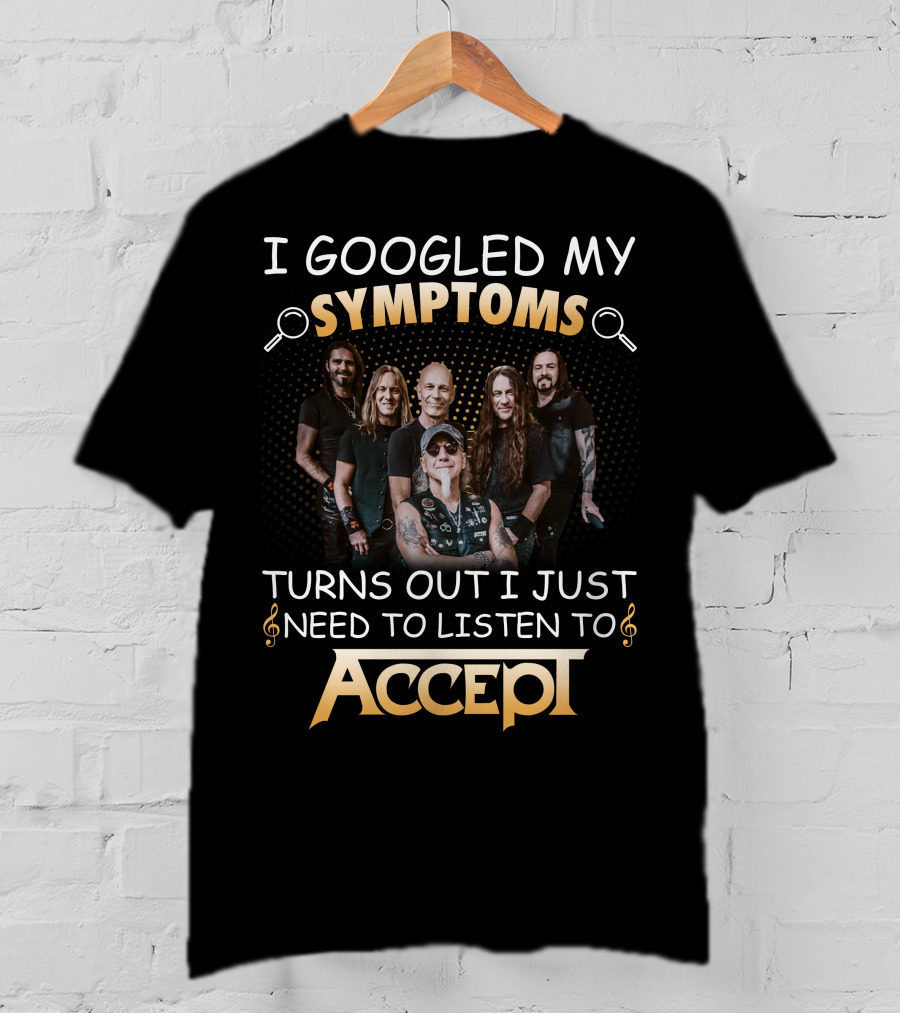 I Googled My Symptoms Turns Out I Just Need To Listen To Accept Rock Band T-Shirt