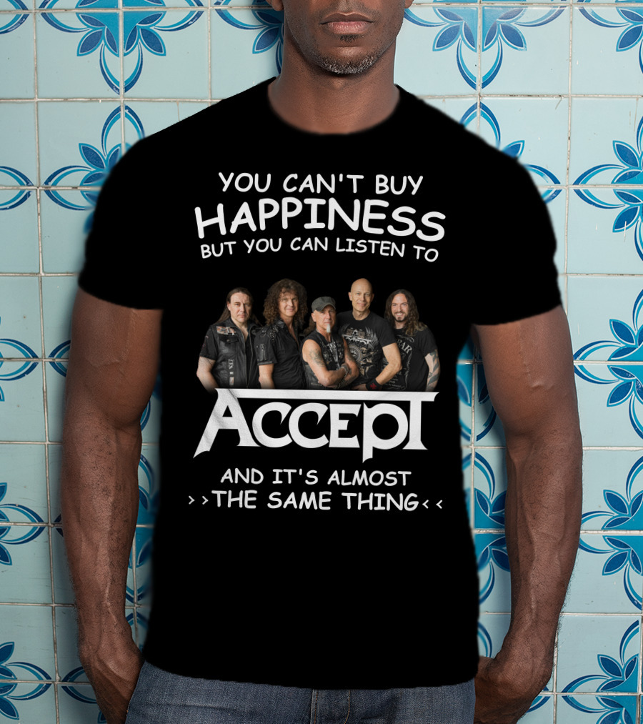 You Can't Buy Happiness But You Can Listen To Accept And It's Almost The Same Thing T-Shirt