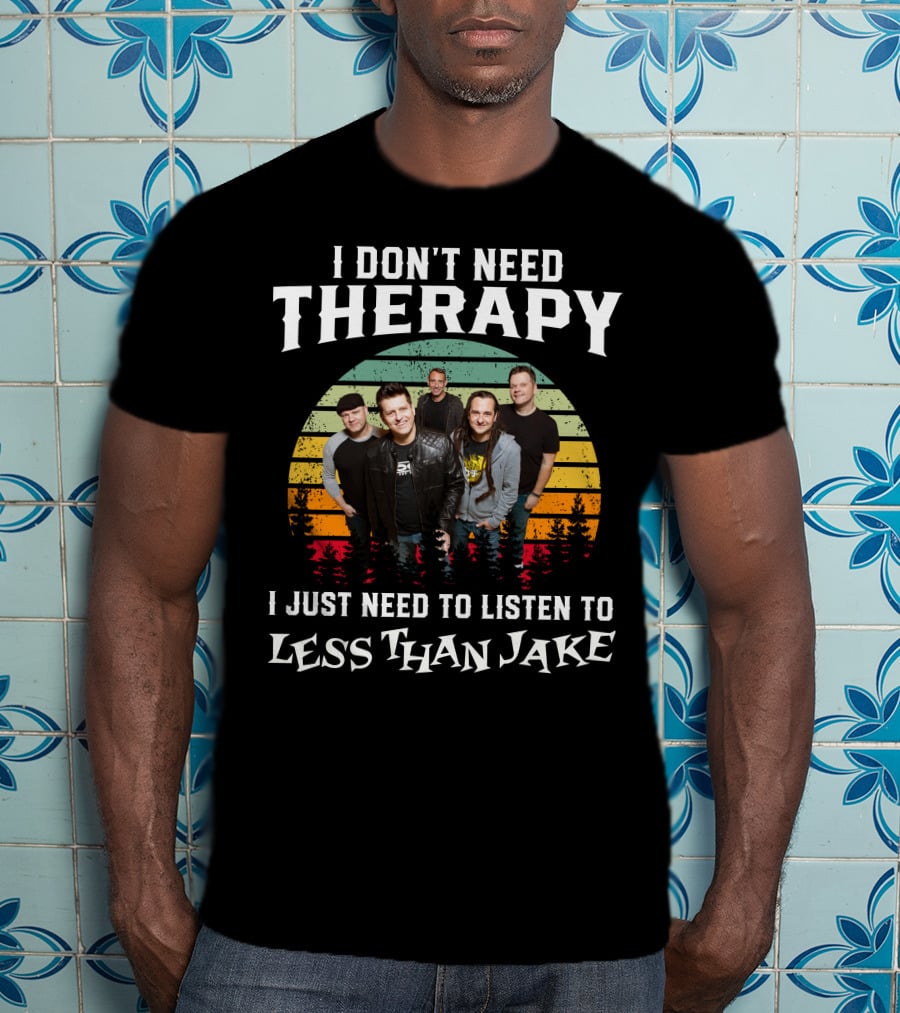 I Don't Need Therapy I Just Need To Listen To Less Than Jake Retro Band Photo T-Shirt