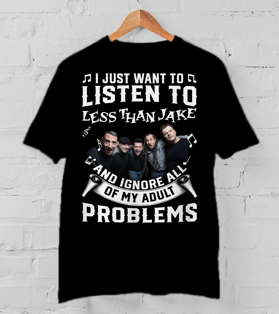 I Just Want To Listen To Less Than Jake And Ignore All Of My Adult Problems Band Photo T-Shirt