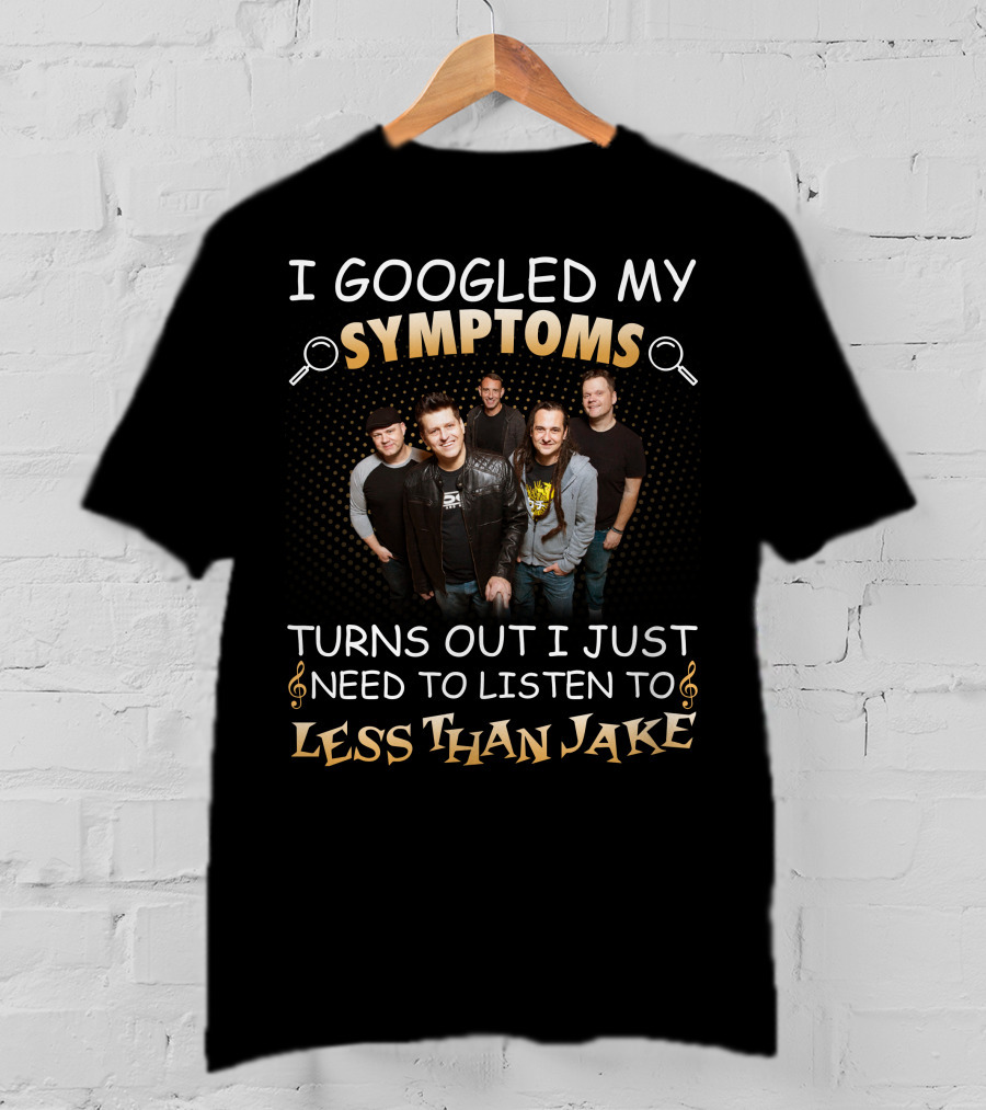 I Googled My Symptoms Turns Out I Just Need To Listen To Less Than Jake Band Photo T-Shirt