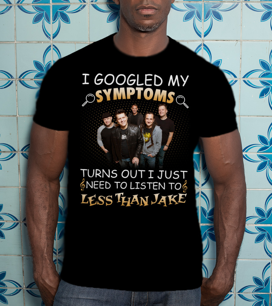 I Googled My Symptoms Turns Out I Just Need To Listen To Less Than Jake Band Photo T-Shirt