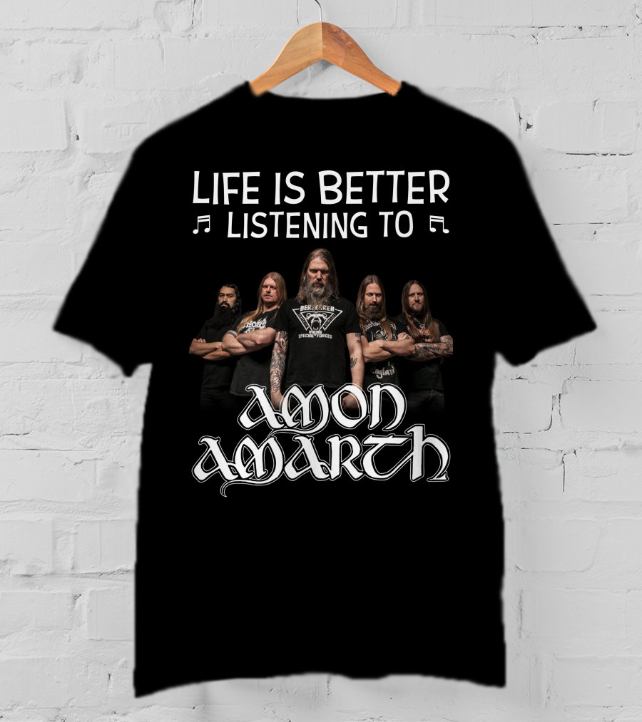 Life Is Better Listening To Amon Amarth Band Members T-Shirt