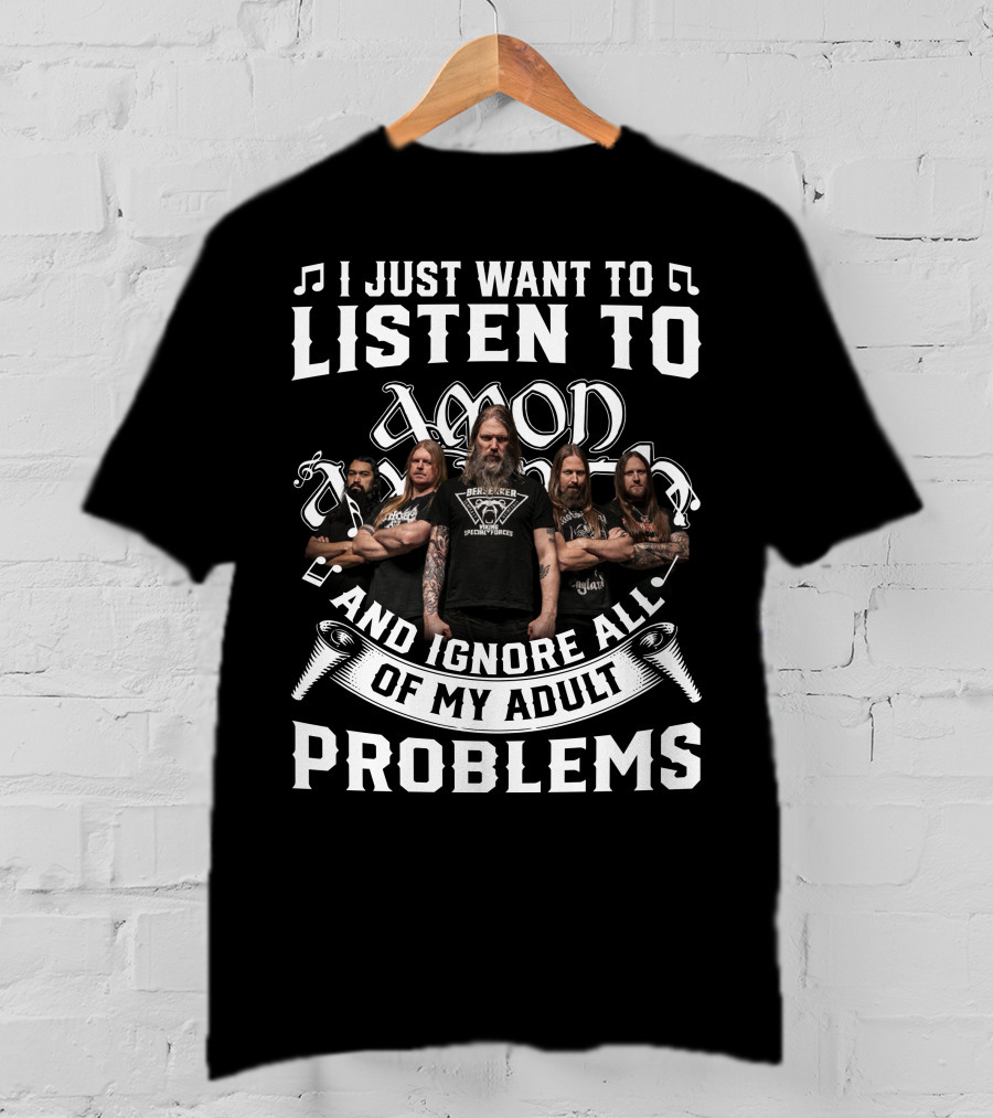 I Just Want To Listen To Amon Amarth And Ignore All Of My Adult Problems Band Members T-Shirt