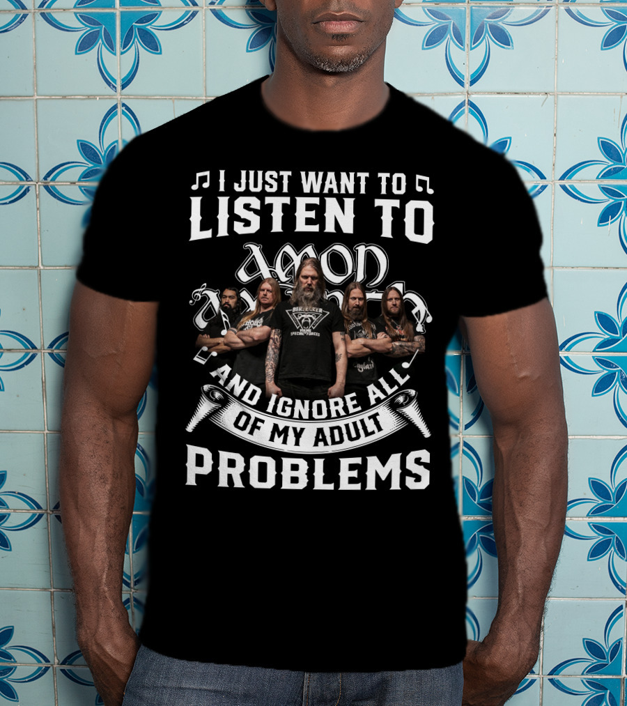 I Just Want To Listen To Amon Amarth And Ignore All Of My Adult Problems Band Members T-Shirt