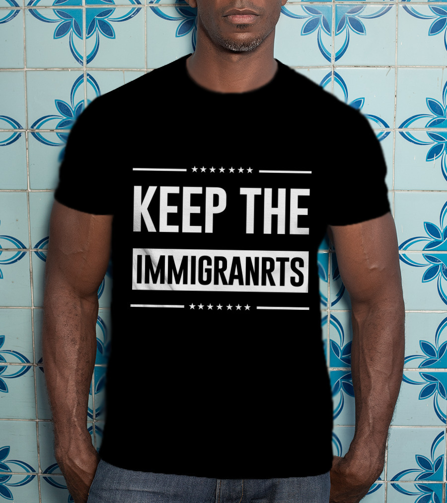 Keep The Immigranrts Bold White Text With Stars T-Shirt