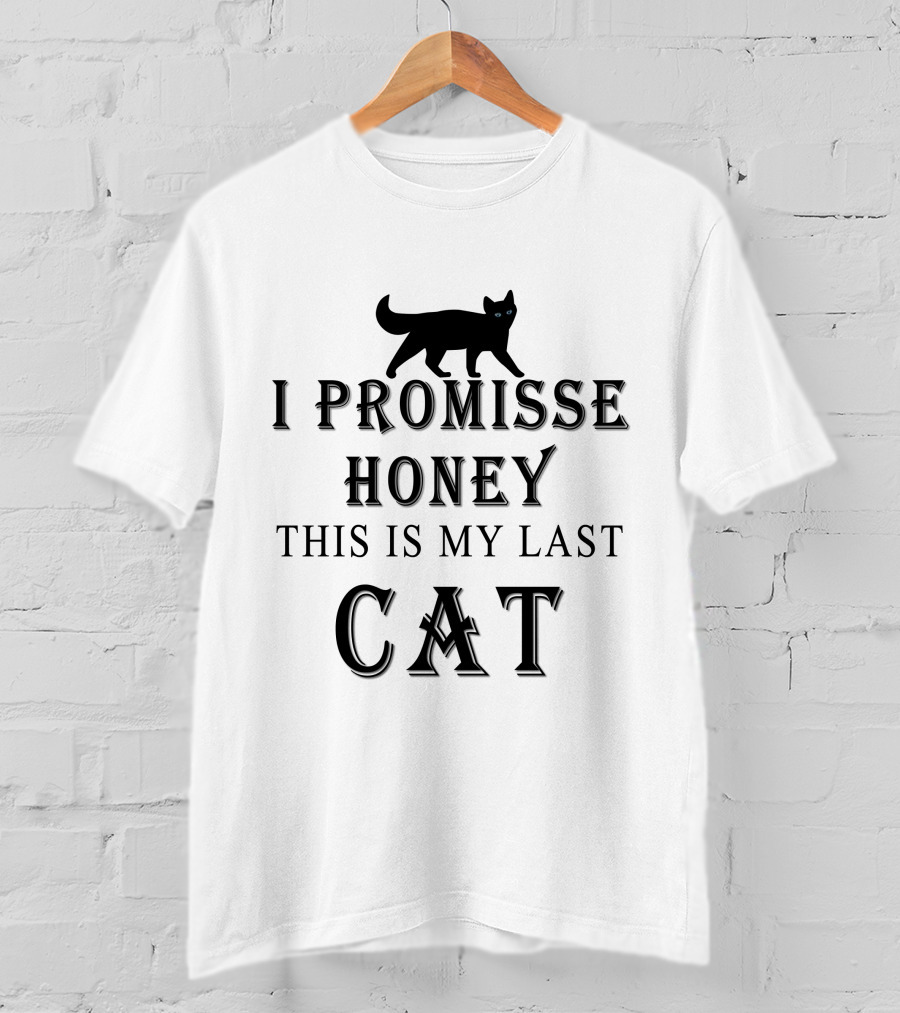 I Promisse Honey This Is My Last Cat T-Shirt