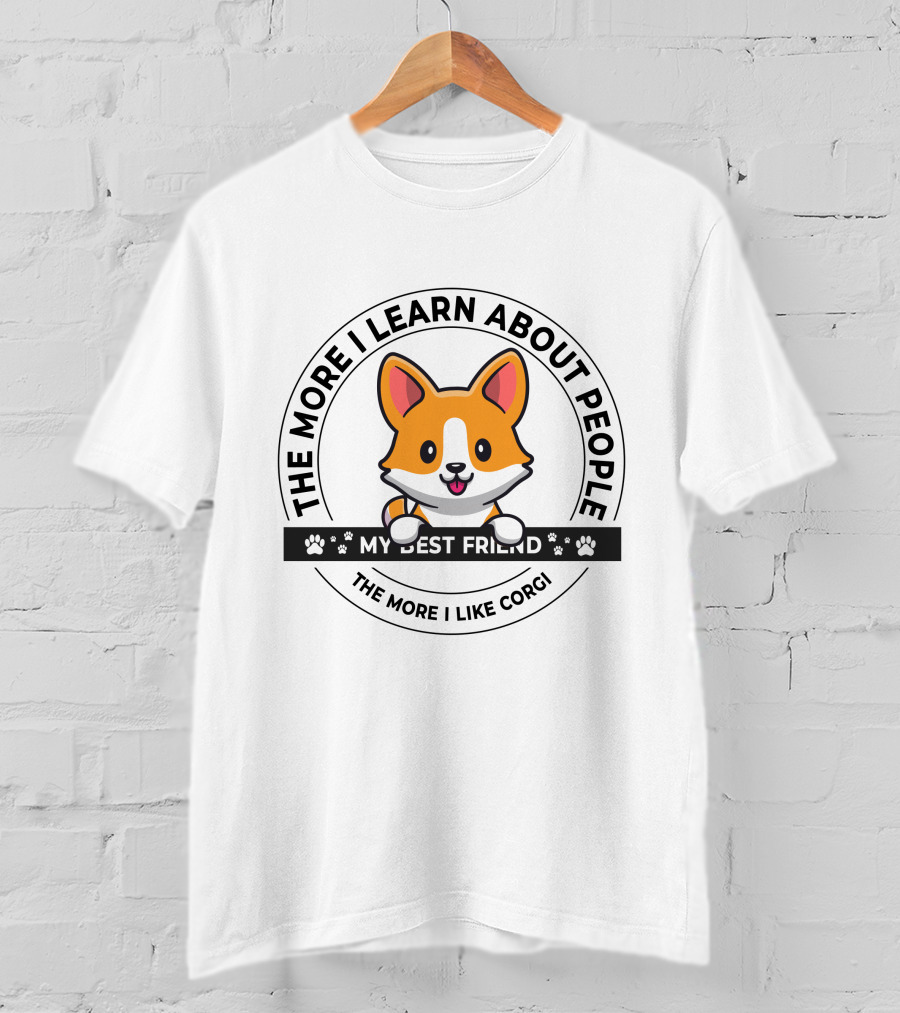 The More I Learn About People My Best Friend The More I Like Corgi T-Shirt