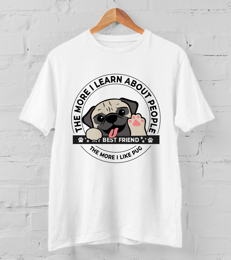 The More I Learn About People The More I Like Pug Best Friend T-Shirt