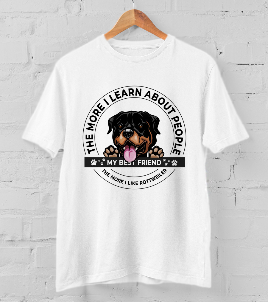 The More I Learn About People My Best Friend The More I Like Rottweiler T-Shirt
