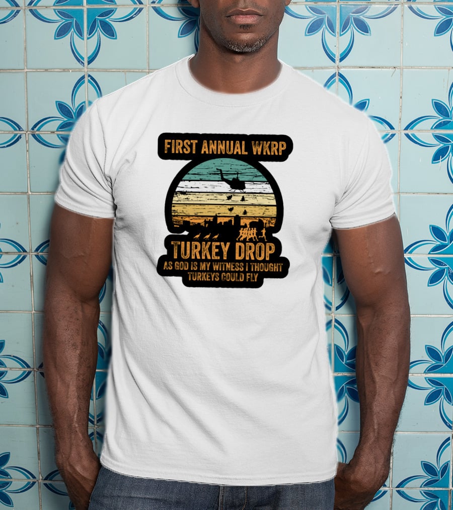 First Annual WKRP Turkey Drop As God Is My Witness I Thought Turkeys Could Fly T-Shirt