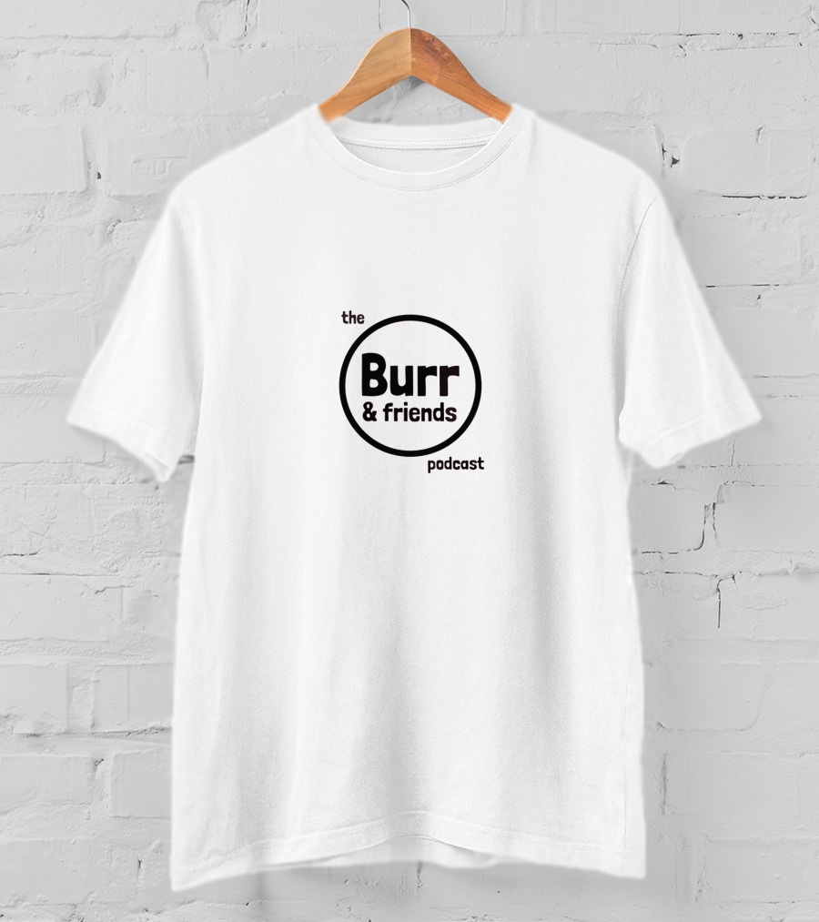The Burr And Friends Podcast T-Shirt