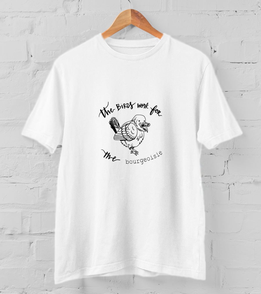 The Birds Work For The Bourgeoisie Bird T-Shirt
