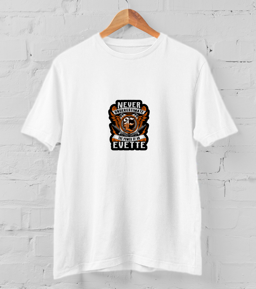Never Underestimate The Power Of An Evette T-Shirt