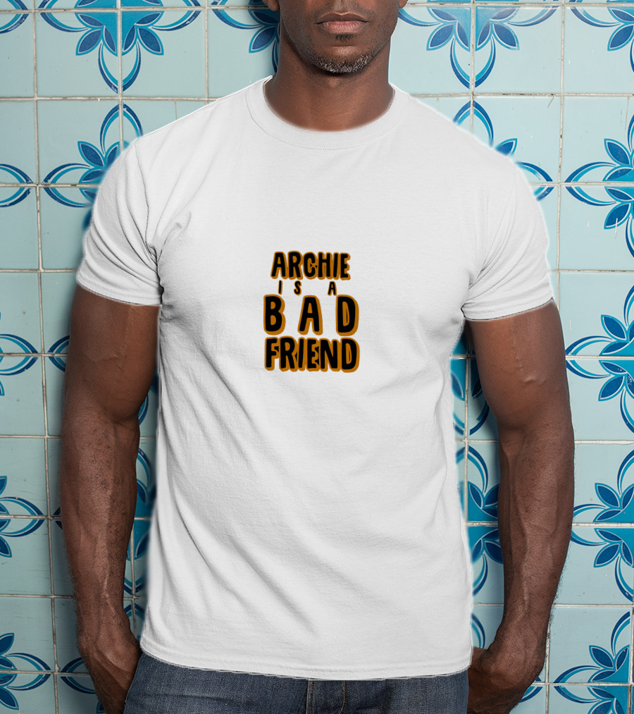 Archie Is A Bad Friend T-Shirt