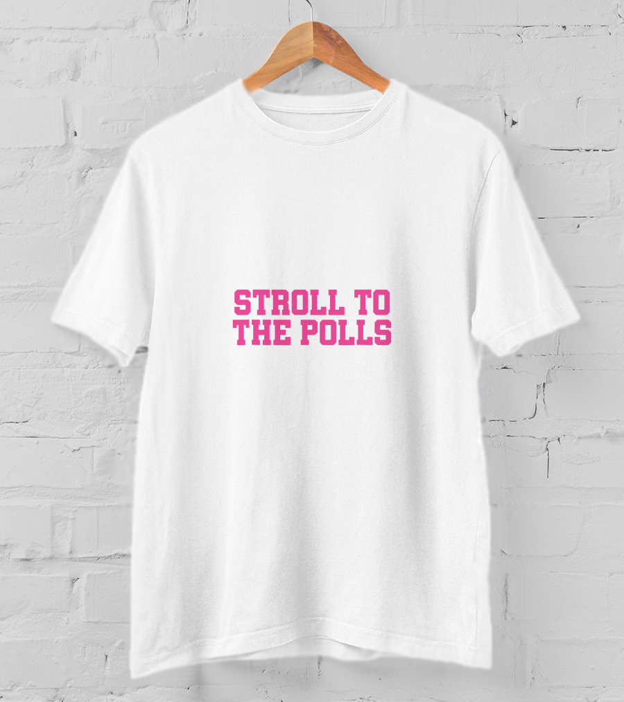 Stroll To The Polls Voting Encouragement Message T-Shirt