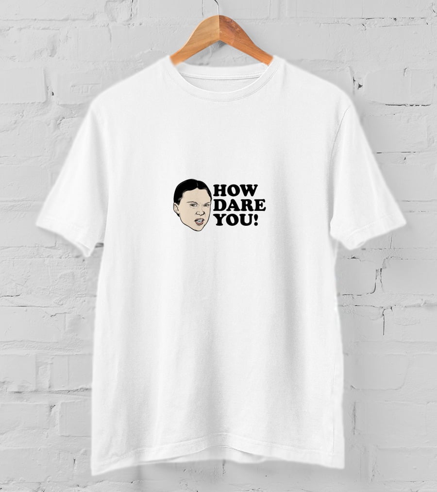 HOW DARE YOU T-Shirt
