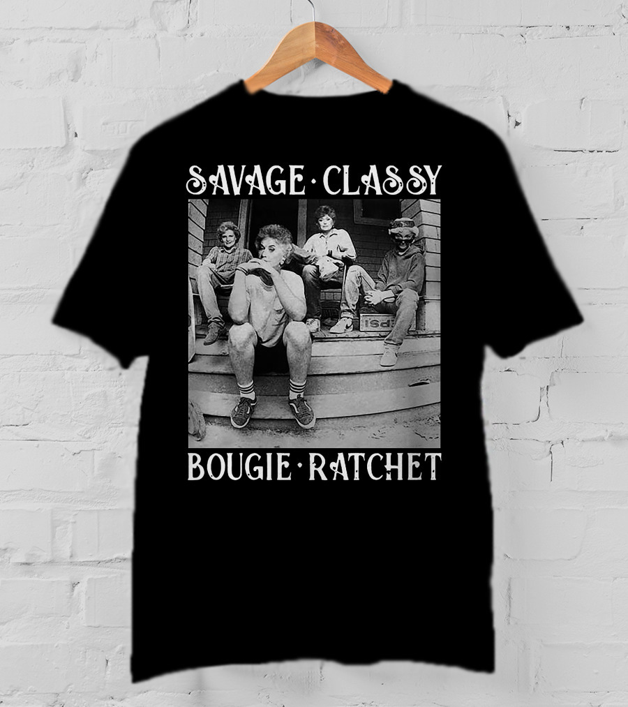 Savage Classy Bougie Ratchet Golden Squad Vintage Porch Vibes T-Shirt