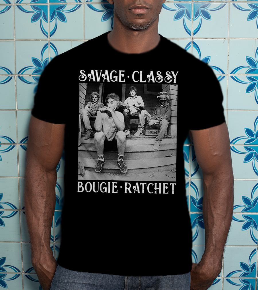 Savage Classy Bougie Ratchet Golden Squad Vintage Porch Vibes T-Shirt