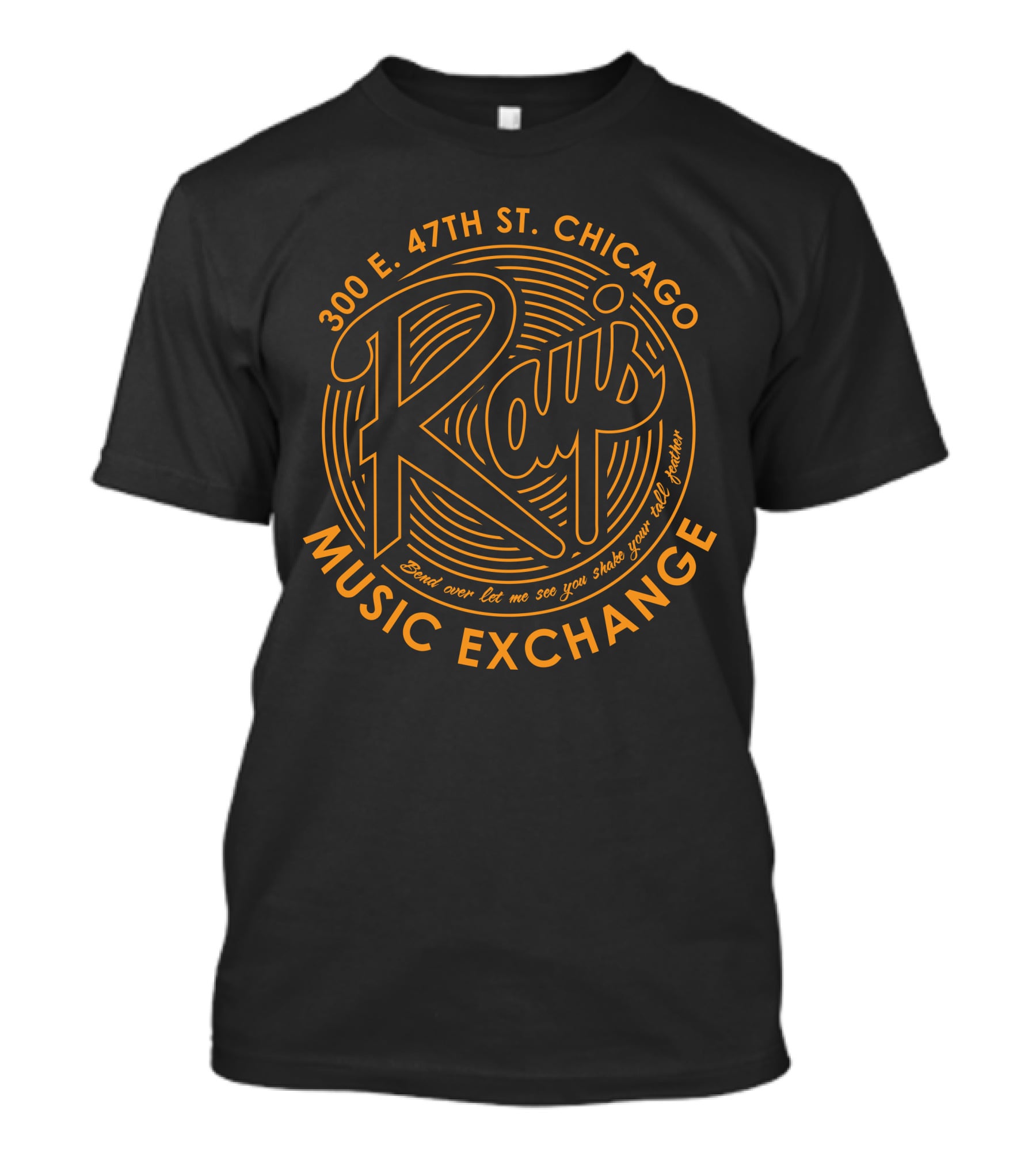 Rays Music Exchange 300 E. 47th St. Chicago Bend Over Let Me See You Shake Your Tail Feather T-Shirt