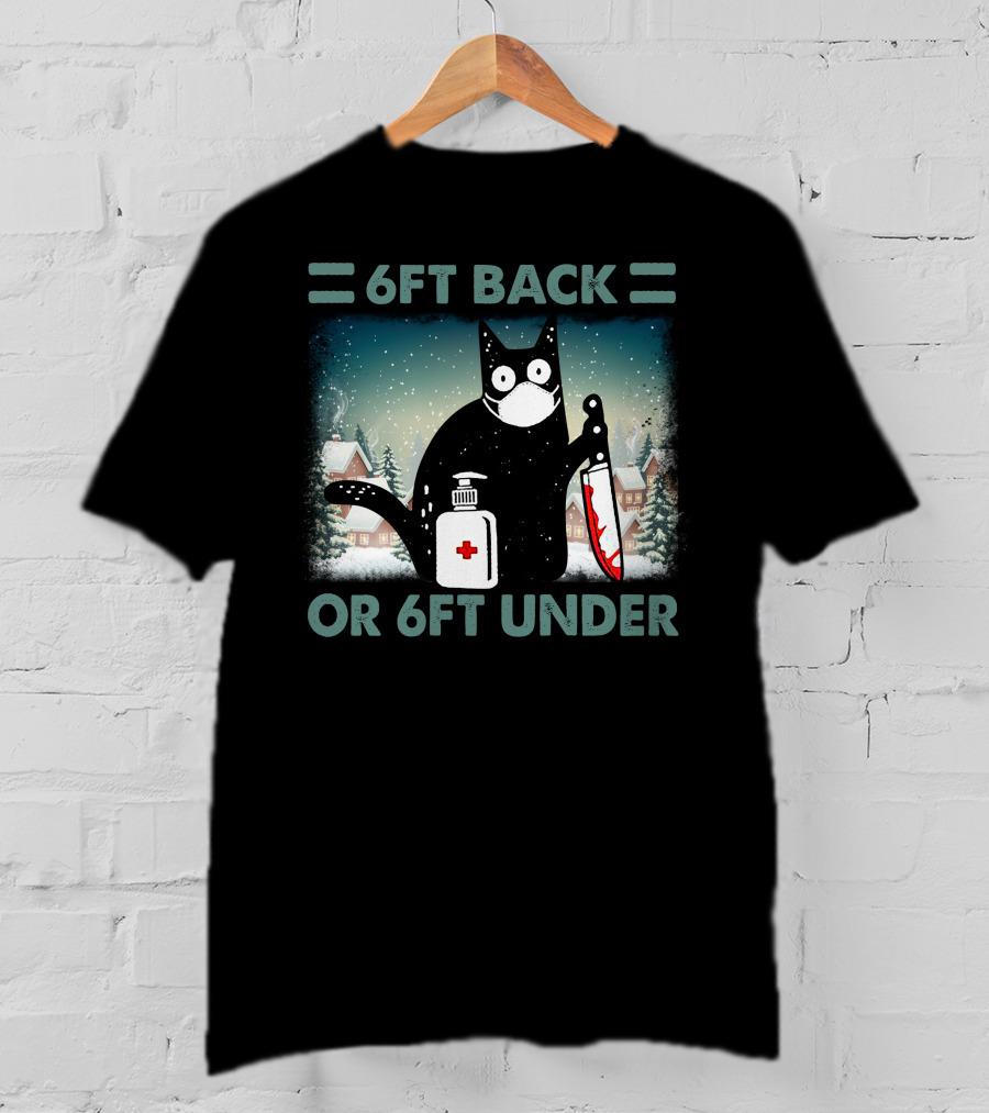 6FT Back Or 6FT Under Cat With Mask Knife And Sanitizer Snowy Village T-Shirt