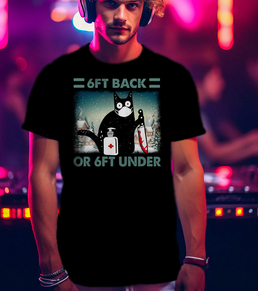 6FT Back Or 6FT Under Cat With Mask Knife And Sanitizer Snowy Village T-Shirt