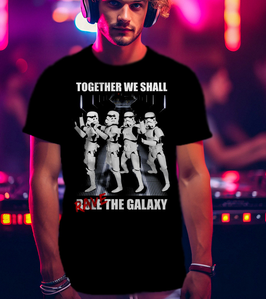 Together We Shall Rave The Galaxy Star Warriors T-Shirt