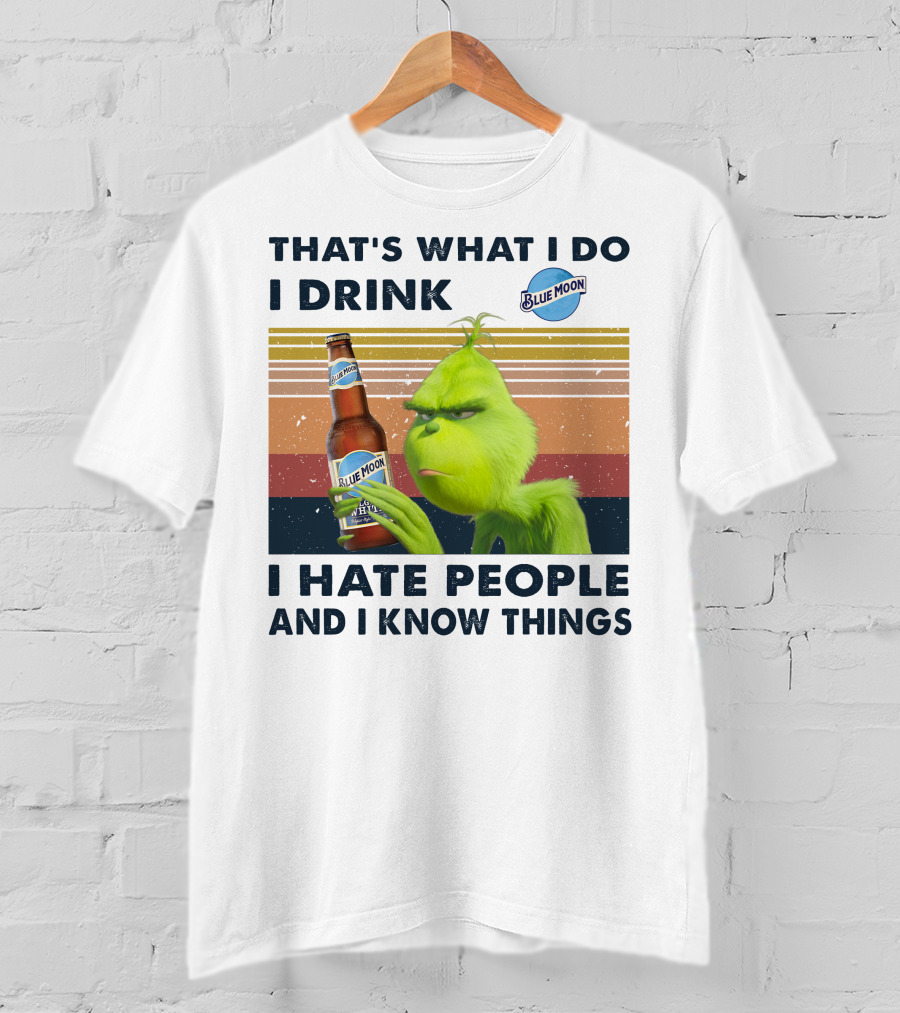 That's What I Do I Drink Blue Moon I Hate People And I Know Things T-Shirt
