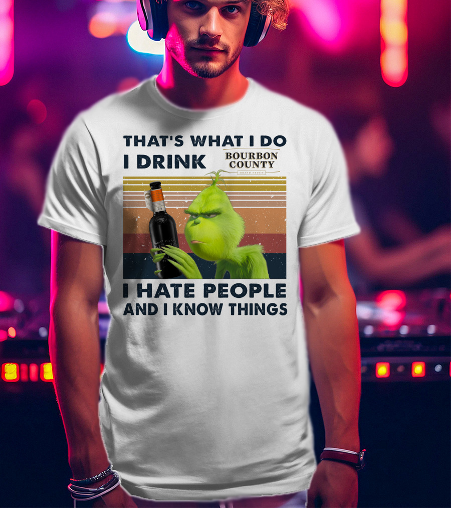 That's What I Do I Drink Bourbon County I Hate People And I Know Things T-Shirt