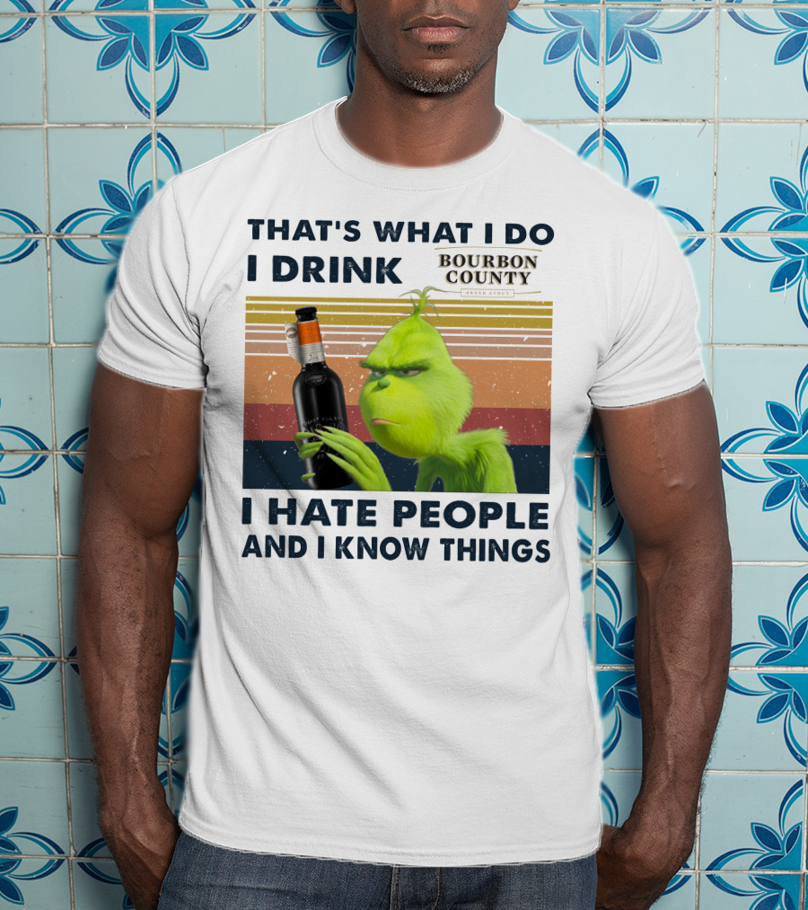 That's What I Do I Drink Bourbon County I Hate People And I Know Things T-Shirt