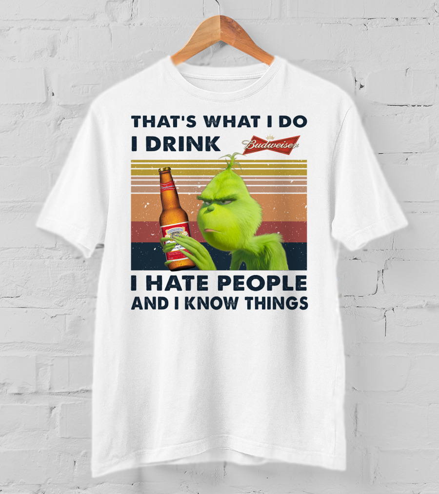 That's What I Do I Drink Budweiser I Hate People And I Know Things T-Shirt