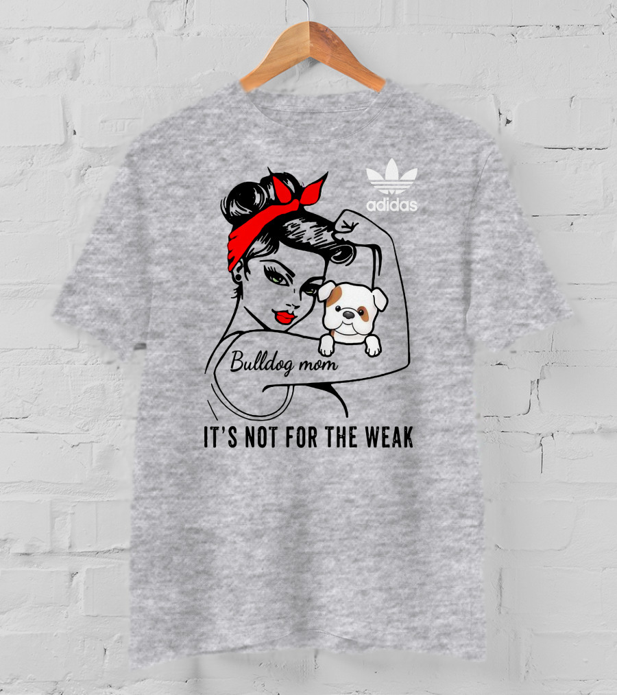 English Bulldog Mom Lover It's Not For The Weak Bulldog Mom T-Shirt