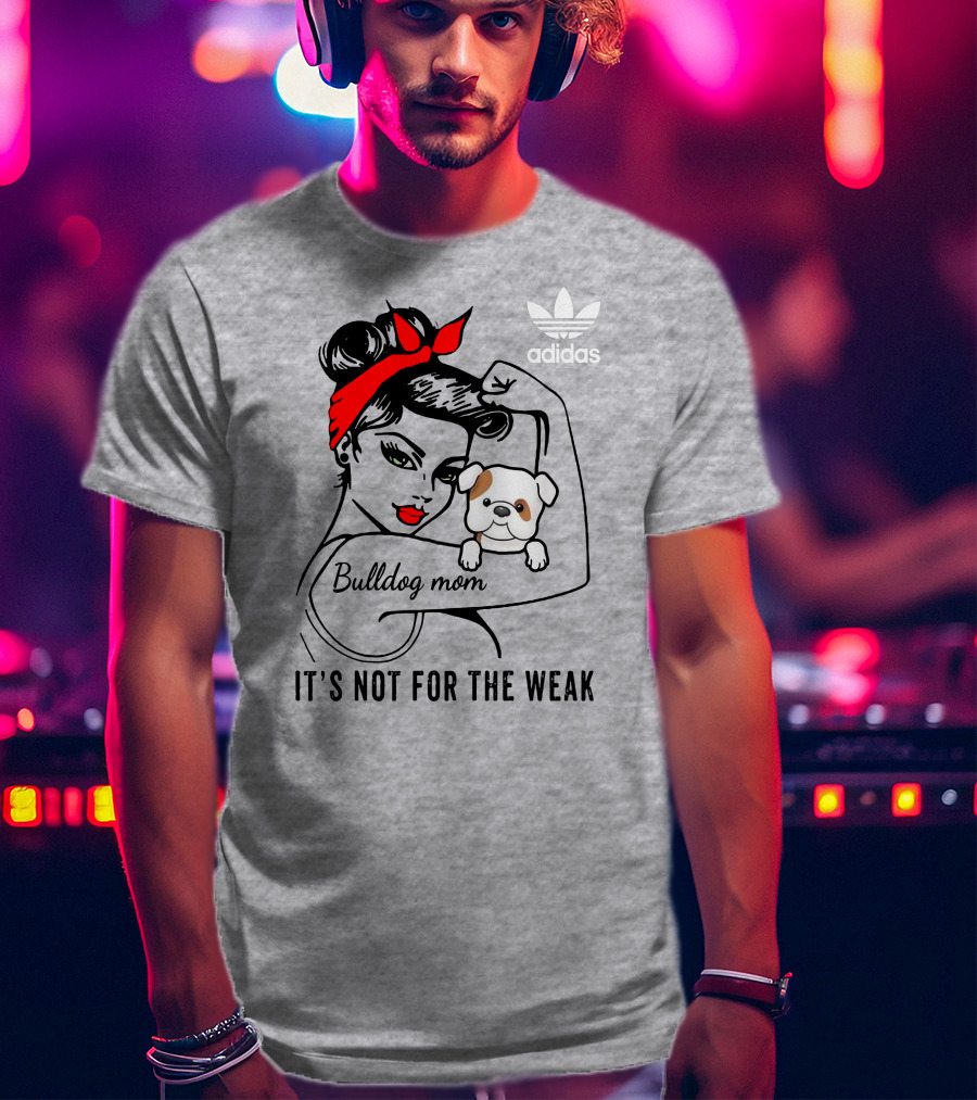 English Bulldog Mom Lover It's Not For The Weak Bulldog Mom T-Shirt