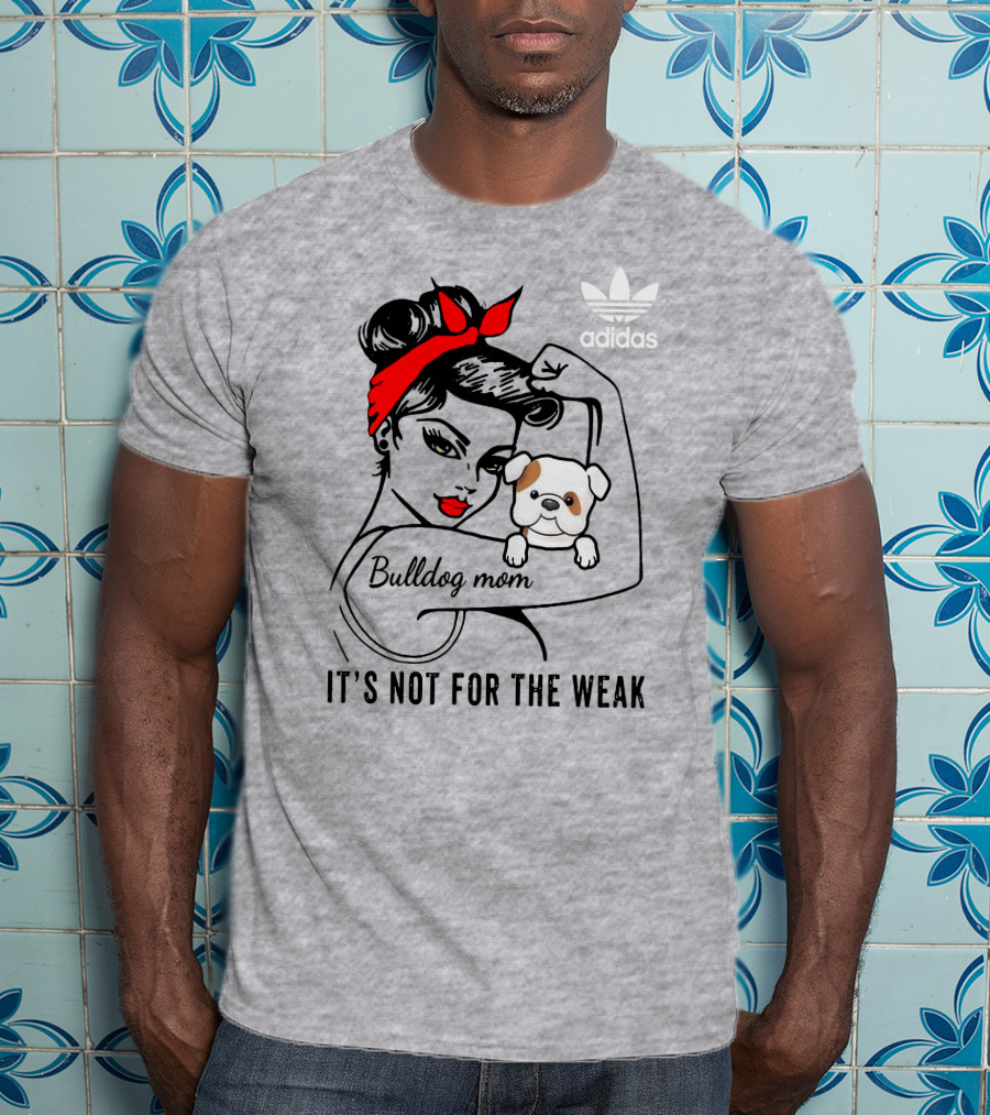 English Bulldog Mom Lover It's Not For The Weak Bulldog Mom T-Shirt