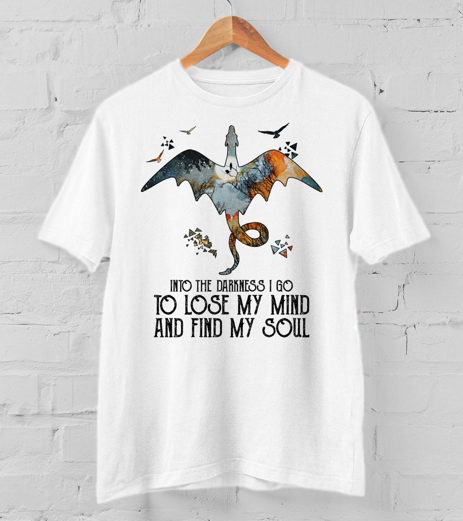 Into The Darkness I Go To Lose My Mind And Find My Soul Dragonfly Journey T-Shirt