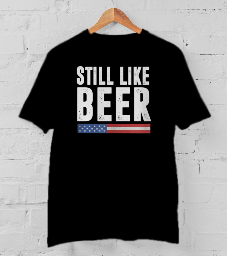 Still Like Beer American Flag T-Shirt